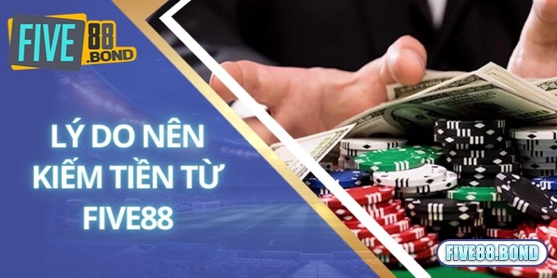 Khám Phá Những Cách Kiếm Tiền Từ Five88 An Toàn Nhất 1 Lý do bạn nên kiếm tiền tại nhà cái Five88