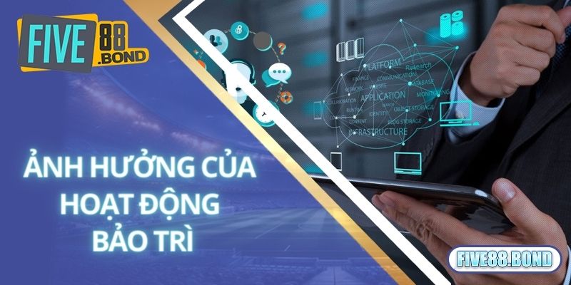 Five88 Bảo Trì – Hoạt Động Nâng Cấp Trang Game Hiện Đại 2 Ảnh hưởng của hoạt động Five88 bảo trì
