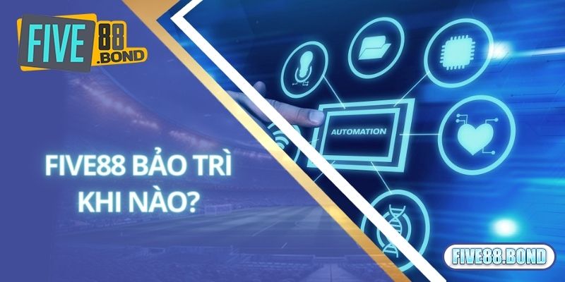 Five88 Bảo Trì – Hoạt Động Nâng Cấp Trang Game Hiện Đại 3 Khi nào nhà cái Five88 bảo trì?