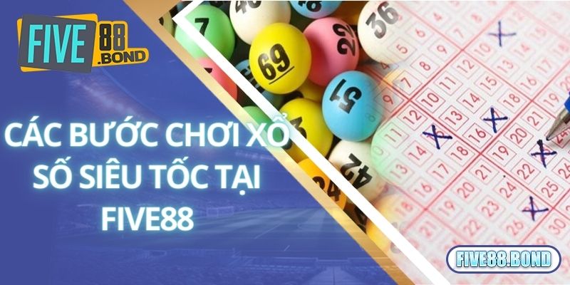 Xổ Số Siêu Tốc Là Gì? Kinh Nghiệm Chinh Phục Giải Độc Đắc Tại Five88 2 Các bước chơi xổ số siêu tốc tại Five88