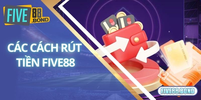 Rút Tiền Five88 2 Chi tiết các thao tác tiến hành rút tiền Five88 nhanh