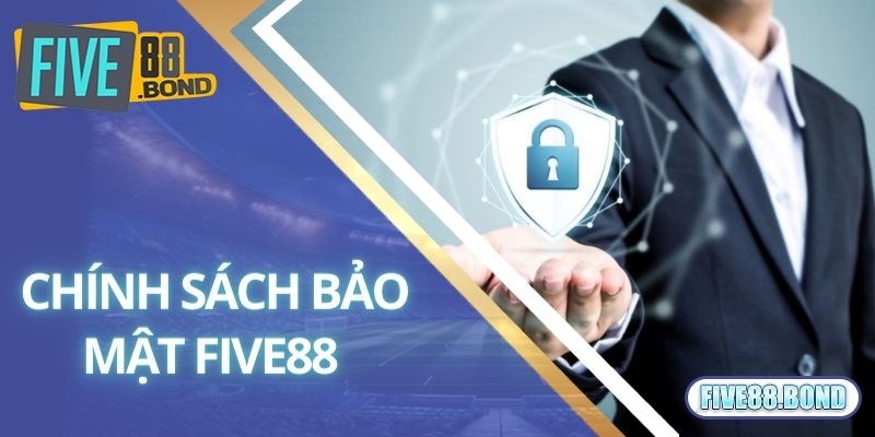Chính Sách Bảo Mật Five88 1 Chính sách bảo mật Five88 quy định về những thông tin sẽ thu thập