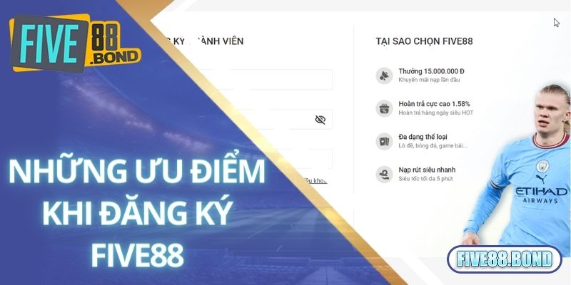 Đăng Ký Five88 1 Những ưu điểm khi đăng ký Five88 trở thành hội viên chính thức