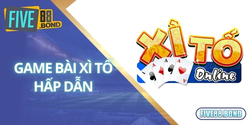 Xì Tố Là Gì? Cách Chơi Xì Tố Hốt Bạc Tại Nhà Cái Five88 1 Game bài xì tố hấp dẫn