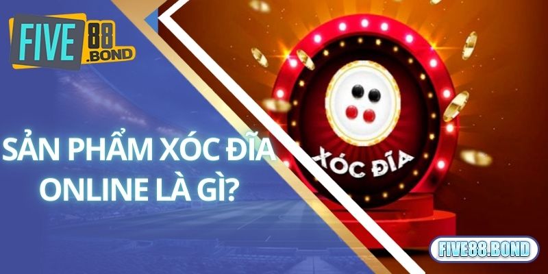 Xóc Đĩa Online Là Gì? Hướng Dẫn Chơi Xóc Đĩa Hay Tại Five88 1 Sản phẩm xóc đĩa online là gì?