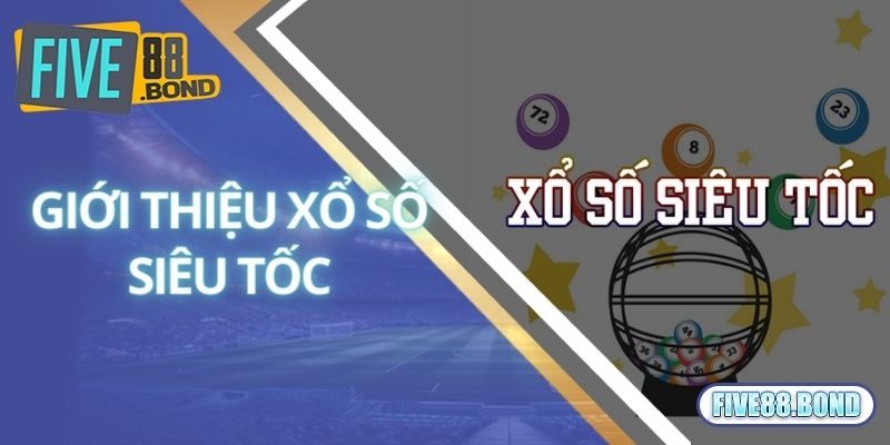 Xổ Số Siêu Tốc Là Gì? Kinh Nghiệm Chinh Phục Giải Độc Đắc Tại Five88 1 Giới thiệu xổ số siêu tốc