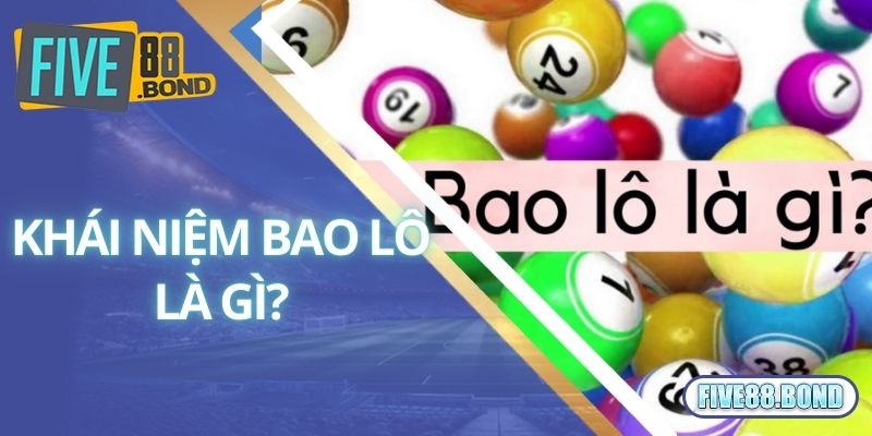 Bao Lô Là Gì? Kinh Nghiệm Chơi Bao Lô Trực Tuyến Của Cao Thủ 1 Khái niệm bao lô là gì?