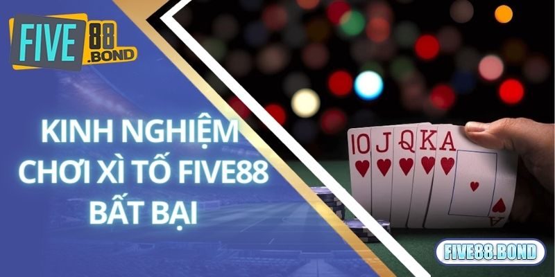 Xì Tố Là Gì? Cách Chơi Xì Tố Hốt Bạc Tại Nhà Cái Five88 3 Kinh nghiệm chơi xì tố Five88 bất bại