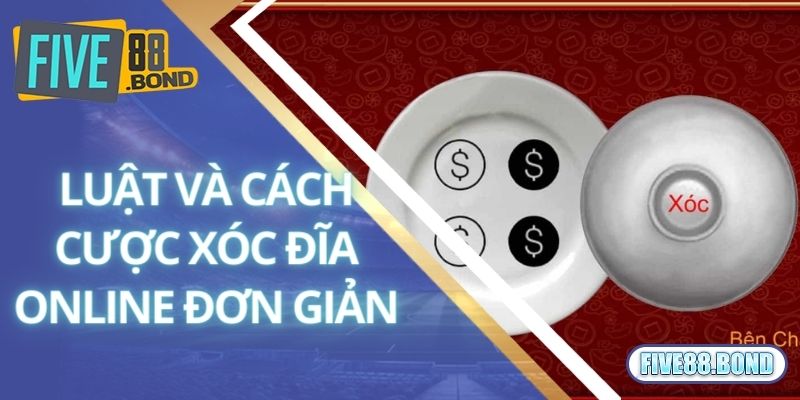 Xóc Đĩa Online Là Gì? Hướng Dẫn Chơi Xóc Đĩa Hay Tại Five88 2 Luật và cách cược xóc đĩa online đơn giản