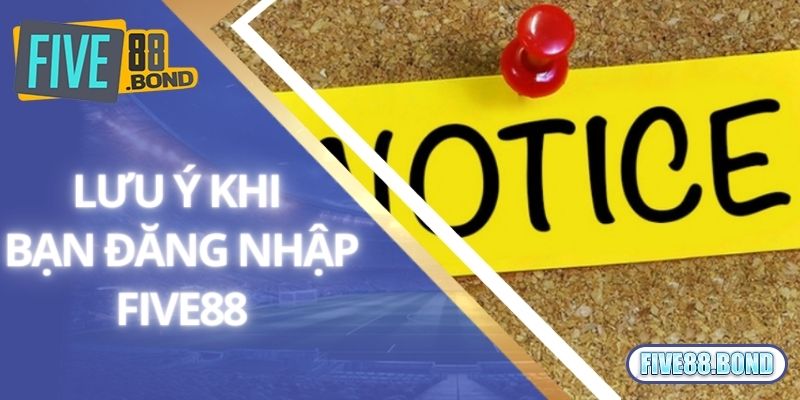 Đăng Nhập Five88 3 Lưu ý khi bạn đăng nhập Five88