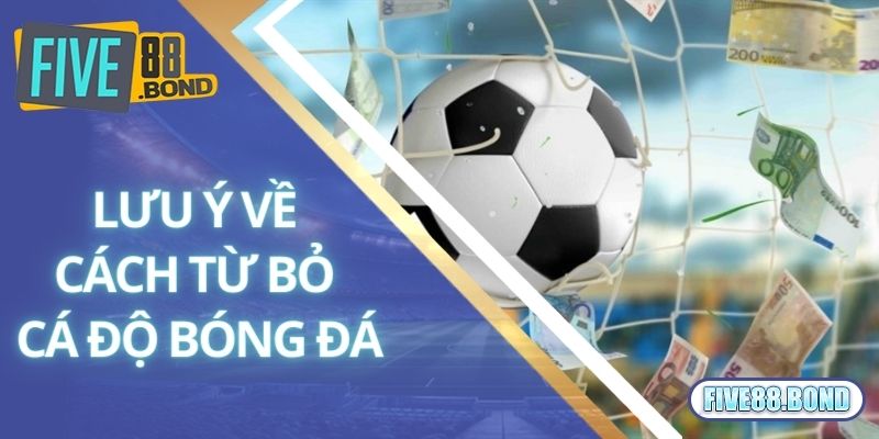 Cách Từ Bỏ Cá Độ Bóng Đá Hiệu Quả Từ Chuyên Gia Five88 3 Lưu ý cần nắm bắt về cách từ bỏ cá độ bóng đá