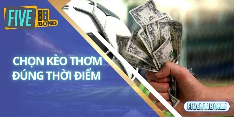 Kèo Thơm Là Gì? Bật Mí Cách Bắt Kèo Thơm Chắc Thắng 100% 3 Chọn kèo thơm đúng thời điểm
