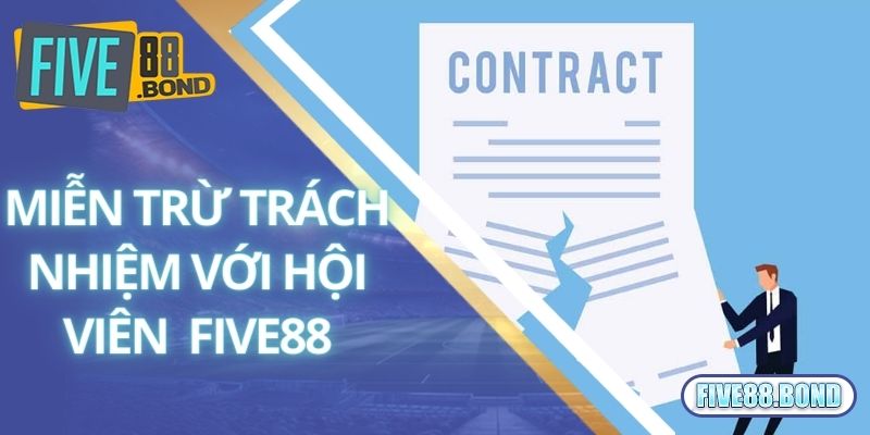 Miễn Trừ Trách Nhiệm 3 Quy định miễn trừ trách nhiệm đối với hội viên Five88