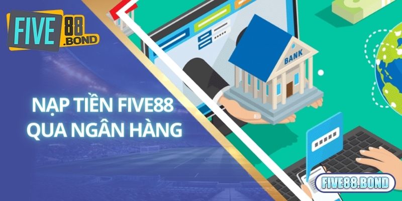 Nạp Tiền Five88 2 Nạp tiền Five88 bằng ngân hàng trực tuyến