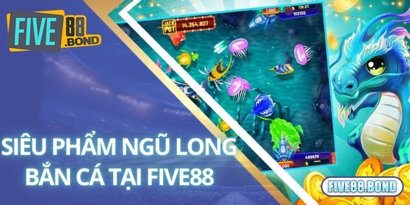 Ngũ Long Bắn Cá - Game Săn Tiền Thưởng 3D Siêu Chất Lượng 1 Tổng quan về trò chơi ngũ long bắn cá tại Five88