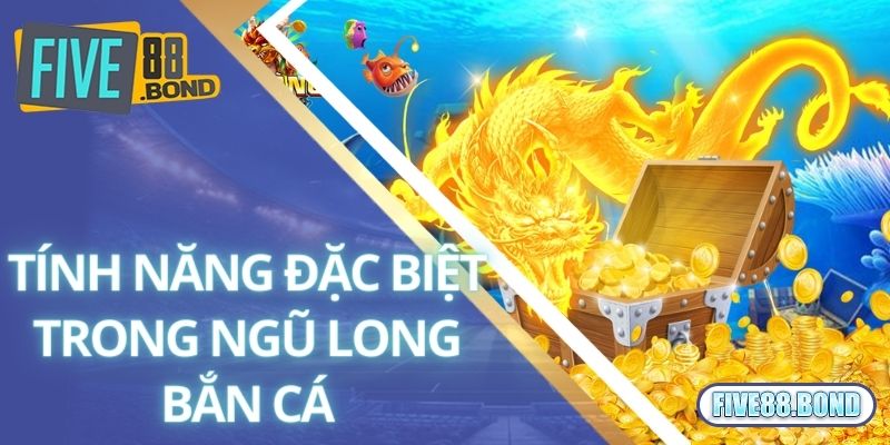 Ngũ Long Bắn Cá - Game Săn Tiền Thưởng 3D Siêu Chất Lượng 3 Những tính năng đặc biệt trong ngũ long bắn cá