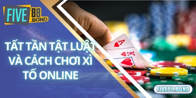 Xì Tố Là Gì? Cách Chơi Xì Tố Hốt Bạc Tại Nhà Cái Five88 2 Tất tần tật luật và cách chơi xì tố online
