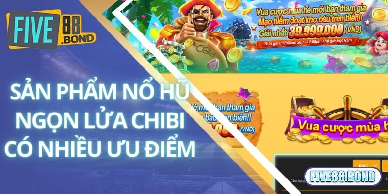 Ngọn Lửa Chibi - Game Quay Hũ Chất Chơi Tại Nhà Cái Five88 2 Sản phẩm nổ hũ ngọn lửa Chibi có nhiều ưu điểm