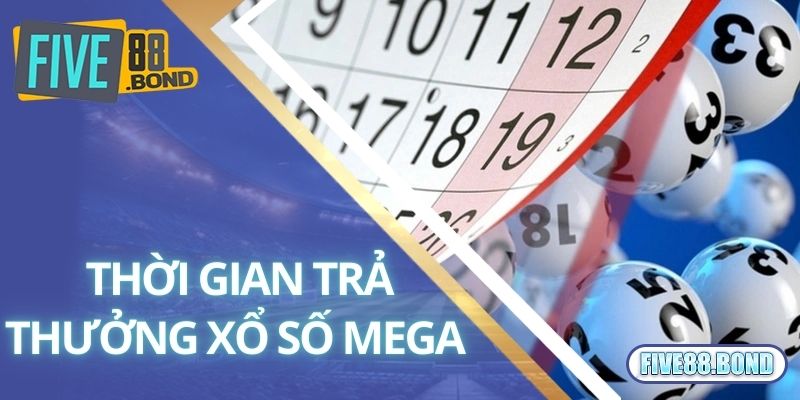 Xổ Số Mega - Lựa Chọn Xổ Số Hấp Dẫn Đổi Vận Nhanh Chóng 3 Thời gian trả thưởng xổ số Mega 6/45